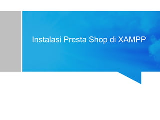 Instalasi Presta Shop di XAMPP
Nama : Annisa Nur Fadillah
 
