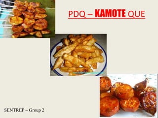 PDQ – KAMOTE QUE
SENTREP – Group 2
 