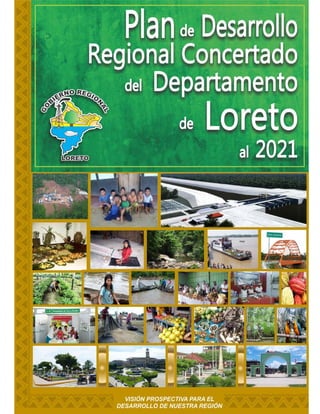 GOBIERNO REGIONAL DE LORETO
 
 
1
Plan de Desarrollo Regional Concertado del departamento de Loreto al 2021
   
 