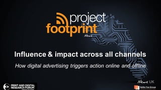 Influence  &  impact  across  all  channels
How  digital  advertising  triggers  action  online  and  offline
The Consumer ConversaƟon Experts
Keller Fay Group
 