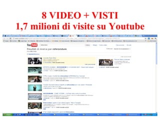 8 VIDEO + VISTI 1,7 milioni di visite su Youtube 