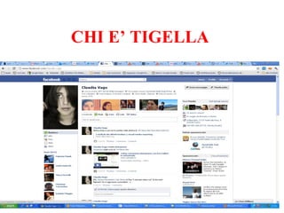 CHI E’ TIGELLA 