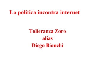 La politica incontra internet Tolleranza Zoro alias Diego Bianchi 