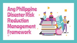 AngPhilippine
DisasterRisk
Reduction
Management
Framework
 