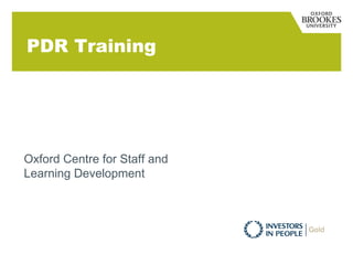 PDR Training
Oxford Centre for Staff and
Learning Development
 