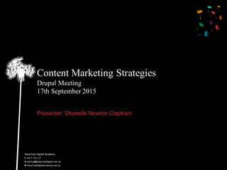 Content Marketing Strategies
Drupal Meeting
17th September 2015
Presenter:  Shanelle Newton  Clapham
 