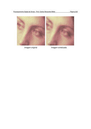 Processamento Digital de Sinais - Prof. Carlos Alexandre Mello Página 222
Imagem original Imagem sintetizada
 