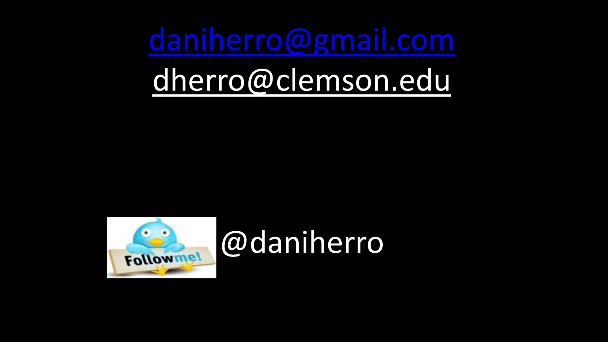 daniherro@gmail.com
dherro@clemson.edu



    @daniherro
 