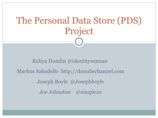 [object Object],[object Object],[object Object],[object Object],The Personal Data Store (PDS) Project 1 