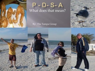 P - D- S- A What does that mean? By:  The Tampa Group 