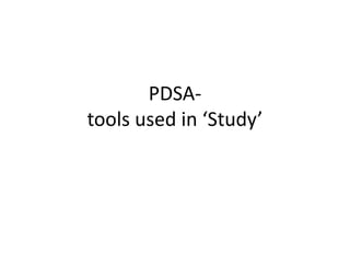 PDSA-
tools used in ‘Study’
 