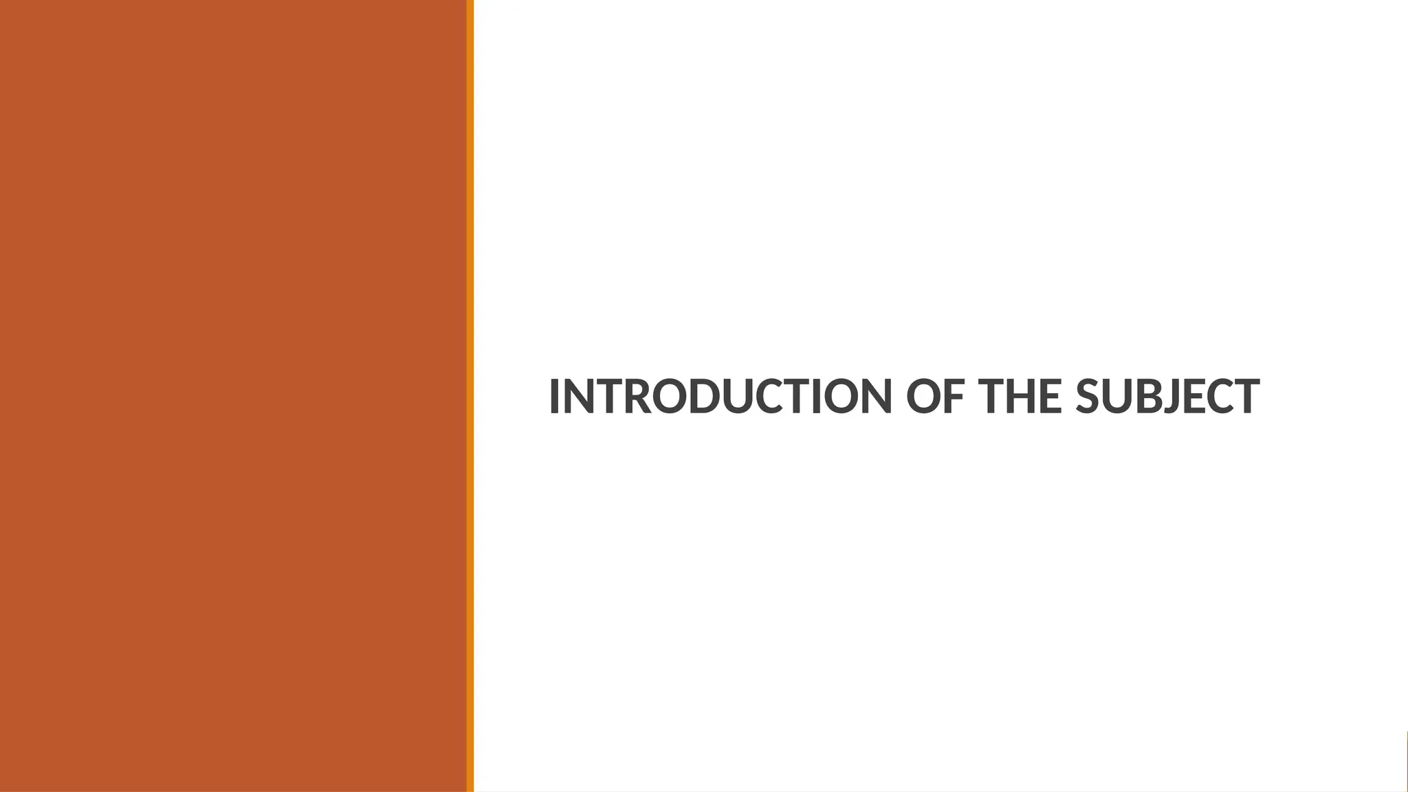 INTRODUCTION OF THE SUBJECT
 