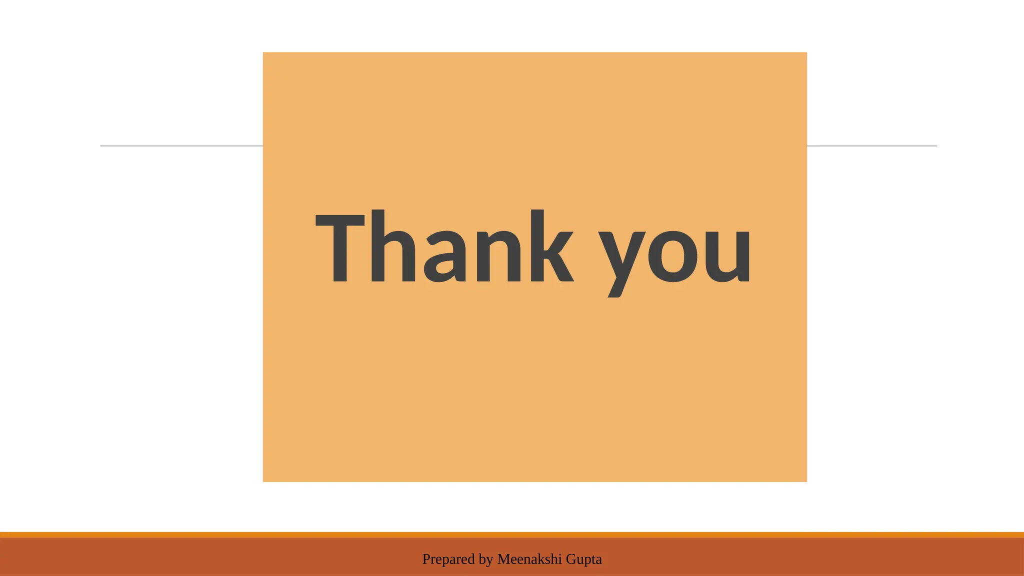 Prepared by Meenakshi Gupta
Thank you
 