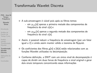 car sua in
u^encia na apropriada visualizac~ao das 
informac~oes de interesse no sinal. 
Para executar os arquivos em formato de audio utilizem os comandos 
wavplay (que executa diretamente do Matlab, mas so funciona com 
SO Windows) ou wavwrite (gera um arquivo .wav para ser 
executado atraves de um programa apropriado). 
 