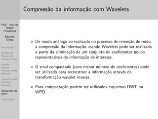 nidas em mais de 
uma dimens~ao, como por exemplo a Daubechies 20 2-d: 
Com func~oes wavelet limitadas no tempo (de 