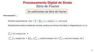 Processamento Digital de Sinais
24
Série de Fourier
 