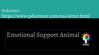 Psdcenter:-
https://www.pdscenter.com/esa-letter.html
Emotional Support Animal
 