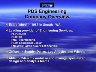 PDS Engineering Company Overview ,[object Object],[object Object],[object Object],[object Object],[object Object],[object Object],[object Object],[object Object],[object Object]