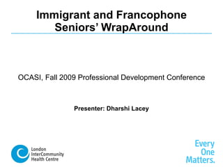 Immigrant and Francophone Seniors’ WrapAround ,[object Object],[object Object]