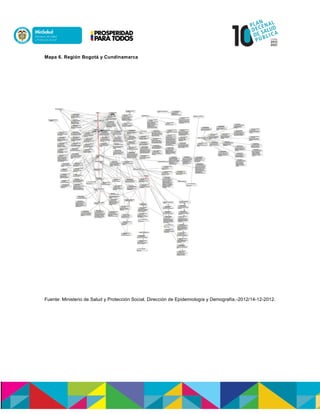 Mapa 6. Región Bogotá y Cundinamarca
Fuente: Ministerio de Salud y Protección Social. Dirección de Epidemiología y Demografía.-2012/14-12-2012.
 