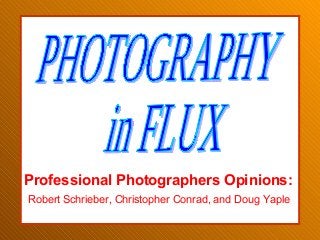 Professional Photographers Opinions:
Robert Schrieber, Christopher Conrad, and Doug Yaple
 