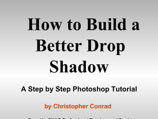 How to Build a  Better Drop Shadow A Step by Step Photoshop Tutorial by   Christopher Conrad From the SNAG Professional Development Seminar 