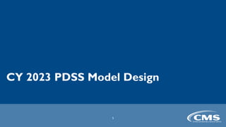 CY 2023 PDSS Model Design
5
 