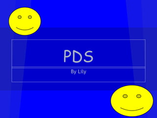 PDS
By Lily
 