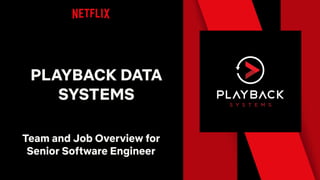 Team and Job Overview for
Senior Software Engineer
PLAYBACK DATA
SYSTEMS
 