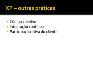 RUPIBM RationalUnifiedProcessUsa a abordagem O.O. e UML na sua documentaçãoOrganizado em fases e disciplinas inclui guias de boas práticas e templatesPossui um vasto conjunto de papéis e documentos, abrange a elaboração de softwares de alta complexidade
