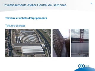 90
Investissements Atelier Central de Salzinnes
Toitures et pistes
Travaux et achats d’équipements
 