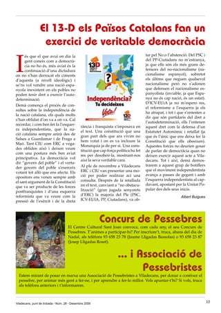 El 13-D els Països Catalans fan un
                  exercici de veritable democràcia

I
     és que el que avui en dia la                                                     tar pel No o l’abstenció. Del PSC i
     gent coneix com a democrà-                                                       del PP-Ciutadans no m’estranya,
     cia no ho és, més aviat és la                                                    ja que ells són els més grans de-
     continuació d’una dictadura                                                      fensors del no-nacionalisme (na-
on no s’han derrocat els ciments                                                      cionalisme espanyol), sobretot
d’aquesta (a nivell ideològic) i                                                      els últims que neguen qualsevol
se’ns vol vendre una nació espa-                                                      nacionalisme però no s’adonen
nyola inexistent on els pobles no                                                     que defensen el nacionalisme es-
poden tenir dret a exercir l’auto-                                                    panyolista (inviable, ja que Espa-
determinació.                                                                         nya no és cap nació, és un estat).
                                                                                      D’ICV-EUiA ja no m’espero res,
Demà comença el procés de con-
                                                                                      el reformisme a l’esquerra ja els
sultes sobre la independència de
                                                                                      ha atrapat, i tot i que s’entesten a
la nació catalana, els quals molts
                                                                                      dir que són partidaris del dret a
s’han oblidat d’on va a on va. Cal
                                                                                      l’autodeterminació, ells l’entenen
recordar, i com ben fet fa l’esquer-
                                              rància i franquista s’imposava en       aquest dret com la defensa d’un
ra independentista, que la na-
                                              el text. Una constitució que una        Estatutet Autonòmic i retallat (ja
ció catalana sempre anirà des de
                                              gran part dels que ara vivim no         que és l’únic que ens deixa fer la
Salses a Guardamar i de Fraga a
                                              hem votat i on es va incloure la        Constitució que ells obeeixen).
Maó. Tant CIU com ERC a vega-
                                              Monarquia ja de per si. Una cons-       Aquestes forces no deurien gosar
des obliden això i deixen veure
                                              titució que cap força política ha fet   de parlar de democràcia quan no
com una postura més ben aviat
                                              res per desobeir-la, mostrant-nos       deixen exercir aquest acte a Vila-
principativa. La democràcia vol
                                              així la seva veritable cara.            decans. Tot i així, demà demos-
dir “govern del poble” i el verta-
                                              Al ple de novembre a Viladecans         trarem a aquest grup de botiflers
der govern del poble s’exerceix
                                              ERC i CIU van presentar una mo-         que el moviment independentista
votant tot allò que ens afecta. Els
                                              ció per poder realitzar ací una         avança a passes de gegant i amb
opositors ens venen sempre amb
                                              consulta. Després de la retallada       l’esquerra independentista al cap-
el sant argument de la Constitució
                                              en el text, canviant a “no obstacu-     davant, apostant per la Unitat Po-
que va ser producte de les forces
                                              lització” (gran jugada senyorets        pular des dels seus inicis.
postfranquistes i d’una esquerra
reformista que va veure com la                d’ERC) la majoria del Ple (PSC,
                                                                                                           Albert Buigues
pressió de l’exèrcit i de la dreta            ICV-EUIA, PP, Ciutadans), va ob-




                                                         Concurs de Pessebres
                                     El Centre Cultural Sant Joan convoca, com cada any, el seu Concurs de
                                     Pessebres. T’animes a participar-hi? Per inscriure’t, truca, abans del dia de
                                     Nadal, als telèfons 93 658 23 78 (Jaume Lligadas Bassolas) o 93 658 23 87
                                     (Josep Lligadas Roset).


                                                                     ... i Associació de
                                                                            Pessebristes
  Estem mirant de posar en marxa una Associació de Pessebristes a Viladecans, per donar a conèixer el
  pessebre, per animar més gent a fer-ne, i per aprendre a fer-lo millor. Vols apuntar-t’hi? Si vols, truca
  als telèfons anteriors i t’informarem.



Viladecans, punt de trobada - Núm. 28 - Desembre 2009                                                                        10
 