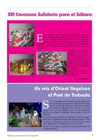 XVI Caravana Solidaria para el Sáhara




                                              E
                                                      l movimiento solidario de la Caravana de este año 2010
                                                      es de aceite, arroz y lentejas. Junto con el Frente Polisa-
                                                      rio de Cataluña estamos organizando la recogida para
                                                      ayudar al pueblo saharaui donde malviven unos 180.000
                                              saharauis. Un año más solicitamos la ayuda a los ciudadanos y
                                              ciudadanas de Viladecans para que participen en este proyecto
                                              tan necesario.
                                                                                       Tenemos dos puntos de
                                                                                       recogida, uno en el Pablo
                                                                                       Picasso y el otro en la ca-
                                                                                       lle Ángel Guimerá, 3, de
                                                                                       lunes a viernes desde las
                                                                                       9 hasta las 20 horas hasta
                                                                                       finales de marzo, donde
                                                                                       daremos por terminada
                                                                                       la recogida.
                                                                                       Gracias anticipadas en
                                                                                       nombre de Viladecans
                                                                                       pel Sàhara.
                                                                                                   Rosa Mercader




                                            Els reis d’Orient llegeixen
                                                   el Punt de Trobada

                                                      S
                                                               í, sí. Un membre de la redacció va tenir l’oportuni-
                                                               tat de constatar-ho mentre la vigília de Reis s’espe-
                                                               rava al vestíbul de l’Hospital. Amb gran sorpresa
                                                               veié entrar ses Majestats per la porta, que es van
                                                      adreçar a ell i el van identificar com un dels promotors
                                                      del Punt de Trobada. Confirmat, doncs, reben el Punt i el
                                                      llegeixen.
                                                      El nostre redactor, que deu ser republicà, va quedar estupe-
                                                      facte i anava repetint amb una certa falta de respecte: “Però
                                                      tu qui ets?”, fins que una nena que s’ho mirava el va asses-
                                                      sorar degudament: “És Melcior, que no ho veus?”.
                                                      És que no en sabem, de quedar bé amb les autoritats. No
                                                      n’aprendrem mai.


Viladecans, punt de trobada - Núm. 29 - Gener 2010                                                                     4
 