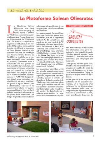 les nostres entitats
                   La Plataforma Salvem Oliveretes

L
          a Plataforma Salvem                 solucionen els problemes, i van
          Oliveretes neix l’any               fer precipitar ràpidament els es-
          2003, quan un grup de               deveniments.
          veïns, veïnes i entitats            Les assemblees de Salvem Olive-
de Viladecans comencen a reunir-              retes, que continuen fent-se peri-
se al veure que l’equip de govern             òdicament, han fet el seguiment
de l’ajuntament de Viladecans                 tant del Pla de Llevant (que vol
(PSC + ICV-EUiA) va aprovar un                construir un nou barri de 2.749
augment d’edificabilitat del pro-             habitatges a la zona agrícola fo-
jecte d’Oliveretes, zona agrícola             restal d’Oliveretes + 500 a Can
forestal a la falda de la muntanya                                                    rent transformació de Viladecans
                                              Torrents), com també del Pla Lo-
de Sant Ramon, després d’una                                                          dels últims anys, sense que la ciu-
                                              cal d’Habitatge (que planifica
compensació amb els habitatges                                                        tadania hi hagi pogut intervenir,
                                              4.884 habitatges nous en 10 anys)
que havien d’anar a la riera de                                                       i lluitant perquè aquesta “seva
                                              i del Barça Parc (que vol cons-
Sant Llorenç (on hi ha ara la bas-                                                    democràcia” es transformi en la
                                              truir tot un mega-projecte lúdic i
sa de laminació, on es van trobar                                                     democràcia que tots plegats ens
                                              esportiu, just al costat de la reser-
el Mamuts). Juntament amb la                                                          mereixem.
                                              va natural del Remolar-Filipines,
complicitat del nou govern de                 molt discutit aquí –en el Vilade-       Cosa que no ha estat gents fàcil,
la Generalitat de Catalunya, van              cans Punt de Trobada–).                 fins i tot s’ha denunciat i rebut re-
desenterrar el projecte urbanístic                                                    solucions favorables del síndic de
                                              Les assemblees també han servit
que vol construir un nou barri a                                                      greuges de Catalunya per la man-
                                              per treballar tot contrastant infor-
Oliveretes. Un projecte que ha                                                        ca de transparència de l’equip de
                                              mació, presentant instàncies i al-
estat aturat durant tres dècades,                                                     govern de l’ajuntament de Vila-
                                              legacions, organitzant activitats,
des que el PGM 1976 (llei pre-de-                                                     decans.
                                              xerrades, accions i sortides de
mocràtica), sense cap criteri me-                                                     No és gens fàcil fer implicar la
                                              descoberta de l’entorn natural de
diambiental, va traçar una línia i                                                    ciutadania en les decisions mu-
                                              Viladecans, intervenint en plens
va qualificar aquest territori com                                                    nicipals, tot i l’existència d’un
                                              municipals –sempre que els ho
a urbanitzable, i que no es va                                                        reglament de participació ciuta-
                                              han permès–, treballant conjunta-
desenvolupar abans per desavi-                                                        dana, obsolet en molts casos i in-
                                              ment amb el col·lectiu en defensa
nences polítiques. Una resolució                                                      compatible per reglaments supe-
                                              del territori del Baix Llobregat i
judicial, compartir el mateix co-                                                     riors que el condicionen. A més,
                                              sobretot, conscienciant la ciuta-
lor polític de les institucions i un                                                  veure com l’equip de govern de
                                              dania de la innecessària i incohe-
temps de gran boom immobiliari




Viladecans, punt de trobada - Núm. 29 - Gener 2010                                                                            9
 