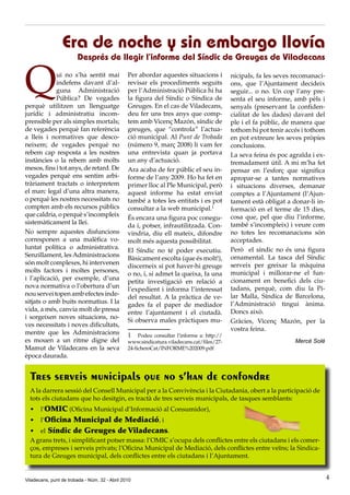 Era de noche y sin embargo llovía
                        Després de llegir l’informe del Síndic de Greuges de Viladecans


Q           ui no s’ha sentit mai
            indefens davant d’al-
            guna Administració
            Pública? De vegades
perquè utilitzen un llenguatge
                                                Per abordar aquestes situacions i
                                                revisar els procediments seguits
                                                per l’Administració Pública hi ha
                                                la figura del Síndic o Síndica de
                                                Greuges. En el cas de Viladecans,
                                                                                            nicipals, fa les seves recomanaci-
                                                                                            ons, que l’Ajuntament decideix
                                                                                            seguir... o no. Un cop l’any pre-
                                                                                            senta el seu informe, amb pèls i
                                                                                            senyals (preservant la confiden-
jurídic i administratiu incom-                  deu fer uns tres anys que comp-             cialitat de les dades) davant del
prensible per als simples mortals;              tem amb Vicenç Mazón, síndic de             ple i el fa públic, de manera que
de vegades perquè fan referència                greuges, que “controla” l’actua-            tothom hi pot tenir accés i tothom
a lleis i normatives que desco-                 ció municipal. Al Punt de Trobada           en pot extreure les seves pròpies
neixem; de vegades perquè no                    (número 9, març 2008) li vam fer            conclusions.
rebem cap resposta a les nostres                una entrevista quan ja portava              La seva feina és poc agraïda i ex-
instàncies o la rebem amb molts                 un any d’actuació.                          tremadament útil. A mi m’ha fet
mesos, fins i tot anys, de retard. De           Ara acaba de fer públic el seu in-          pensar en l’esforç que significa
vegades perquè ens sentim arbi-                 forme de l’any 2009. Ho ha fet en           apropar-se a tantes normatives
tràriament tractats o interpretem               primer lloc al Ple Municipal, però          i situacions diverses, demanar
el marc legal d’una altra manera,               aquest informe ha estat enviat              comptes a l’Ajuntament (l’Ajun-
o perquè les nostres necessitats no             també a totes les entitats i es pot         tament està obligat a donar-li in-
compten amb els recursos públics                consultar a la web municipal.1              formació en el terme de 15 dies,
que caldria, o perquè s’incompleix                                                          cosa que, pel que diu l’informe,
                                                És encara una figura poc conegu-
sistemàticament la llei.                                                                    també s’incompleix) i veure com
                                                da i, potser, infrautilitzada. Con-
No sempre aquestes disfuncions                  vindria, diu ell mateix, difondre           no totes les recomanacions són
corresponen a una malèfica vo-                  molt més aquesta possibilitat.              acceptades.
luntat política o administrativa.                                                           Però el síndic no és una figura
                                                El Síndic no té poder executiu.
Senzillament, les Administracions                                                           ornamental. La tasca del Síndic
                                                Bàsicament escolta (que és molt!),
són molt complexes, hi intervenen                                                           serveix per greixar la màquina
                                                discerneix si pot haver-hi greuge
molts factors i moltes persones,                                                            municipal i millorar-ne el fun-
                                                o no, i, si admet la queixa, fa una
i l’aplicació, per exemple, d’una                                                           cionament en benefici dels ciu-
                                                petita investigació en relació a
nova normativa o l’obertura d’un                                                            tadans, perquè, com diu la Pi-
                                                l’expedient i informa l’interessat
nou servei topen amb efectes inde-                                                          lar Malla, Síndica de Barcelona,
                                                del resultat. A la pràctica de ve-
sitjats o amb buits normatius. I la                                                         l’Administració tingui ànima.
                                                gades fa el paper de mediador
vida, a més, canvia molt de pressa                                                          Doncs això.
                                                entre l’ajuntament i el ciutadà.
i sorgeixen noves situacions, no-
                                                Si observa males pràctiques mu-             Gràcies, Vicenç Mazón, per la
ves necessitats i noves dificultats,
                                                                                            vostra feina.
mentre que les Administracions                  1    Podeu consultar l’informe a: http://
es mouen a un ritme digne del                   www.sindicatura.viladecans.cat/files/27-                           Mercè Solé
Mamut de Viladecans en la seva                  24-ficheroCat/INFORME%202009.pdf
època daurada.


  Tres serveis municipals que no s’han de confondre
  A la darrera sessió del Consell Municipal per a la Convivència i la Ciutadania, obert a la participació de
  tots els ciutadans que ho desitgin, es tractà de tres serveis municipals, de tasques semblants:
  •	 l’OMIC (Oficina Municipal d’Informació al Consumidor),
  •	 l’Oficina Municipal de Mediació, i
  •	 el Síndic de Greuges de Viladecans.
  A grans trets, i simplificant potser massa: l’OMIC s’ocupa dels conflictes entre els ciutadans i els comer-
  ços, empreses i serveis privats; l’Oficina Municipal de Mediació, dels conflictes entre veïns; la Sindica-
  tura de Greuges municipal, dels conflictes entre els ciutadans i l’Ajuntament.


Viladecans, punt de trobada - Núm. 32 - Abril 2010                                                                               4
 