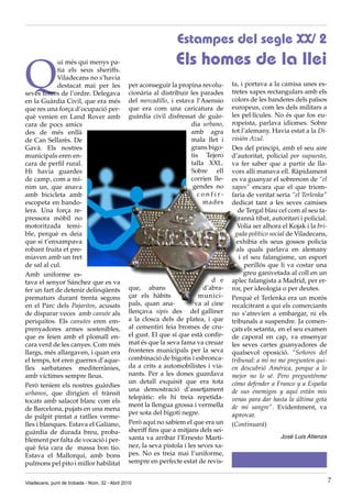 Estampes del segle XX/ 2
                                                                 Els homes de la llei
Q
            ui més qui menys pa-
            tia els seus sheriffs.
            Viladecans no s’havia
            destacat mai per les                per aconseguir la propina revolu-      ta, i portava a la camisa unes es-
seves forces de l’ordre. Delegava               cionària al distribuir les parades     tretes xapes rectangulars amb els
en la Guàrdia Civil, que era més                del mercadillo, i estava l’Asensio     colors de les banderes dels països
que res una força d’ocupació per-               que era com una caricatura de          europeus, com les dels militars a
què venien en Land Rover amb                    guàrdia civil disfressat de guàr-      les pel·lícules. No és que fos eu-
cara de pocs amics                                                     dia urbano,     ropeista, parlava idiomes. Sobre
des de més enllà                                                       amb agra        tot l’alemany. Havia estat a la Di-
de Can Sellarès. De                                                    mala llet i     visión Azul.
Gavà. Els nostres                                                      grans bigo-     Des del principi, amb el seu aire
municipals eren en-                                                    tis Tejero      d’autoritat, policial por supuesto,
cara de perfil rural.                                                  talla XXL.      va fer saber que a partir de lla-
Hi havia guardes                                                       Sobre ell       vors allí manava ell. Ràpidament
de camp, com a mí-                                                     corrien lle-    es va guanyar el sobrenom de “el
nim un, que anava                                                       gendes no      xapes” encara que el que triom-
amb bicicleta amb                                                         confir-      faria de veritat seria “el Terlenka”
escopeta en bando-                                                          mades      dedicat tant a les seves camises
lera. Una força re-                                                                      de Tergal blau cel com al seu ta-
pressora mòbil no                                                                         rannà tibat, autoritari i policial.
motoritzada temi-                                                                        Volia ser alhora el Kojak i la bri-
ble, perquè es deia                                                                     gada político social de Viladecans,
que si t’enxampava                                                                       exhibia els seus gossos policia
robant fruita et pre-                                                                    als quals parlava en alemany
miaven amb un tret                                                                        i el seu falangisme, un esport
de sal al cul.                                                                               perillós que li va costar una
Amb uniforme es-                                                                            greu ganivetada al coll en un
tava el senyor Sánchez que es va                                                d e    aplec falangista a Madrid, per er-
fer un fart de detenir delinqüents              que, abans                   d’abra-   ror, per ideologia o per deutes.
prematurs durant trenta segons                  çar els hàbits             munici-     Perquè el Terlenka era un morós
en el Parc dels Pajaritos, acusats              pals, quan ana-          va al cine    recalcitrant a qui els comerciants
de disparar veces amb canute als                llençava sipis des del galliner        no s’atrevien a embargar, ni els
periquitos. Els canutes eren em-                a la closca dels de platea, i que      tribunals a suspendre. Ja comen-
prenyadores armes sostenibles,                  al cementiri feia bromes de cru-       çats els setanta, en el seu examen
que es feien amb el plomall en-                 el gust. El que sí que està confir-    de caporal en cap, va ensenyar
cara verd de les canyes. Com més                mat és que la seva fama va creuar      les seves cartes guanyadores de
llargs, més allargaven, i quan era              fronteres municipals per la seva       qualsevol oposició. “Señores del
el temps, tot eren guerres d’aque-              combinació de bigotis i esbronca-      tribunal: a mi no me pregunten qui-
lles sarbatanes mediterrànies,                  da a crits a automobilistes i via-     en descubrió América, porque a lo
amb víctimes sempre lleus.                      nants. Per a les dones guardava        mejor no lo sé. Pero pregunténme
                                                un detall exquisit que era tota        cómo defender a Franco y a España
Però teníem els nostres guàrdies
                                                una demostració d’assetjament          de sus enemigos y aquí están mis
urbanos, que dirigien el trànsit
                                                telepàtic: els hi treia repetida-      venas para dar hasta la última gota
tocats amb salacot blanc com els
                                                ment la llengua grossa i vermella      de mi sangre”. Evidentment, va
de Barcelona, pujats en una mena
                                                per sota del bigoti negre.             aprovar.
de púlpit pintat a ratlles verme-
lles i blanques. Estava el Galiano,             Però aquí no sabíem el que era un      (Continuarà)
guàrdia de durada breu, proba-                  sheriff fins que a mitjans dels sei-
                                                xanta va arribar l’Ernesto Martí-                         José Luis Atienza
blement per falta de vocació i per-
què feia cara de massa bon tio.                 nez, la seva pistola i les seves xa-
Estava el Mallorquí, amb bons                   pes. No es treia mai l’uniforme,
pulmons pel pito i millor habilitat             sempre en perfecte estat de revis-


Viladecans, punt de trobada - Núm. 32 - Abril 2010                                                                              7
 