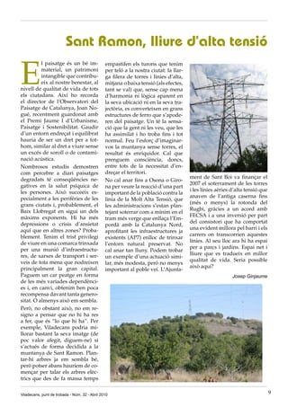 Sant Ramon, lliure d’alta tensió

E
          l paisatge és un bé im-               empastifen els turons que tenim
          material, un patrimoni                per teló a la nostra ciutat: la llar-
          intangible que contribu-              ga filera de torres i línies d’alta,
          eix al nostre benestar, al            mitjana o baixa tensió (als efectes,
nivell de qualitat de vida de tots              tant se val) que, sense cap mena
els ciutadans. Així ho recorda                  d’harmonia ni lògica aparent en
el director de l’Observatori del                la seva ubicació ni en la seva tra-
Paisatge de Catalunya, Joan No-                 jectòria, es converteixen en grans
gué, recentment guardonat amb                   estructures de ferro que s’apode-
el Premi Jaume I d’Urbanisme,                   ren del paisatge. Un té la sensa-
Paisatge i Sostenibilitat. Gaudir               ció que la gent ni les veu, que les
d’un entorn endreçat i equilibrat               ha assimilat i ho troba fins i tot
hauria de ser un dret per a tot-                normal. Feu l’esforç d’imaginar-
hom, similar al dret a viure sense              vos la muntanya sense torres, el
un excés de soroll o de contami-                resultat és enriquidor. Cal que
nació acústica.                                 prenguem consciència, doncs,
Nombrosos estudis demostren                     entre tots de la necessitat d’en-
com percebre a diari paisatges                  dreçar el territori.
degradats té conseqüències ne-                                                          ment de Sant Boi va finançar el
                                                No cal anar fins a Osona o Giro-
gatives en la salut psíquica de                                                         2007 el soterrament de les torres
                                                na per veure la reacció d’una part
les persones. Això succeeix es-                                                         i les línies aèries d’alta tensió que
                                                important de la població contra la
pecialment a les perifèries de les                                                      anaven de l’antiga caserna fins
                                                línia de la Molt Alta Tensió, que
grans ciutats i, probablement, el                                                       (més o menys) la rotonda del
                                                les administracions s’estan plan-
Baix Llobregat en sigui un dels                                                         Rugbi, gràcies a un acord amb
                                                tejant soterrar com a mínim en el
màxims exponents. Hi ha més                                                             FECSA i a una inversió per part
                                                tram més verge que enllaça l’Em-
depressions o crisis d’ansietat                                                         del consistori que ha comportat
                                                pordà amb la Catalunya Nord,
aquí que en altres zones? Proba-                                                        una evident millora pel barri i els
                                                aprofitant les infraestructures ja
blement. Tenim el trist privilegi                                                       carrers on transcorrien aquestes
                                                existents (AP7) enlloc de trinxar
de viure en una comarca trinxada                                                        línies. Al seu lloc ara hi ha espai
                                                l’entorn natural preservat. No
per una munió d’infraestructu-                                                          per a parcs i jardins. Espai net i
                                                cal anar tan lluny. Podem trobar
res, de xarxes de transport i ser-                                                      lliure que es tradueix en millor
                                                un exemple d’una actuació simi-
veis de tota mena que nodreixen                                                         qualitat de vida. Seria possible
                                                lar, més modesta, però no menys
principalment la gran capital.                                                          això aquí?
                                                important al poble veí. L’Ajunta-
Paguem un car peatge en forma                                                                               Josep Ginjaume
de les més variades dependènci-
es i, en canvi, obtenim ben poca
recompensa davant tanta genero-
sitat. O almenys això em sembla.
Però, no obstant això, no em re-
signo a pensar que no hi ha res
a fer, que és “lo que hi ha”. Per
exemple, Viladecans podria mi-
llorar bastant la seva imatge (de
poc valor afegit, diguem-ne) si
s’actués de forma decidida a la
muntanya de Sant Ramon. Plan-
tar-hi arbres ja em sembla bé,
però potser abans hauríem de co-
mençar per talar els arbres elèc-
trics que des de fa massa temps

Viladecans, punt de trobada - Núm. 32 - Abril 2010                                                                              9
 