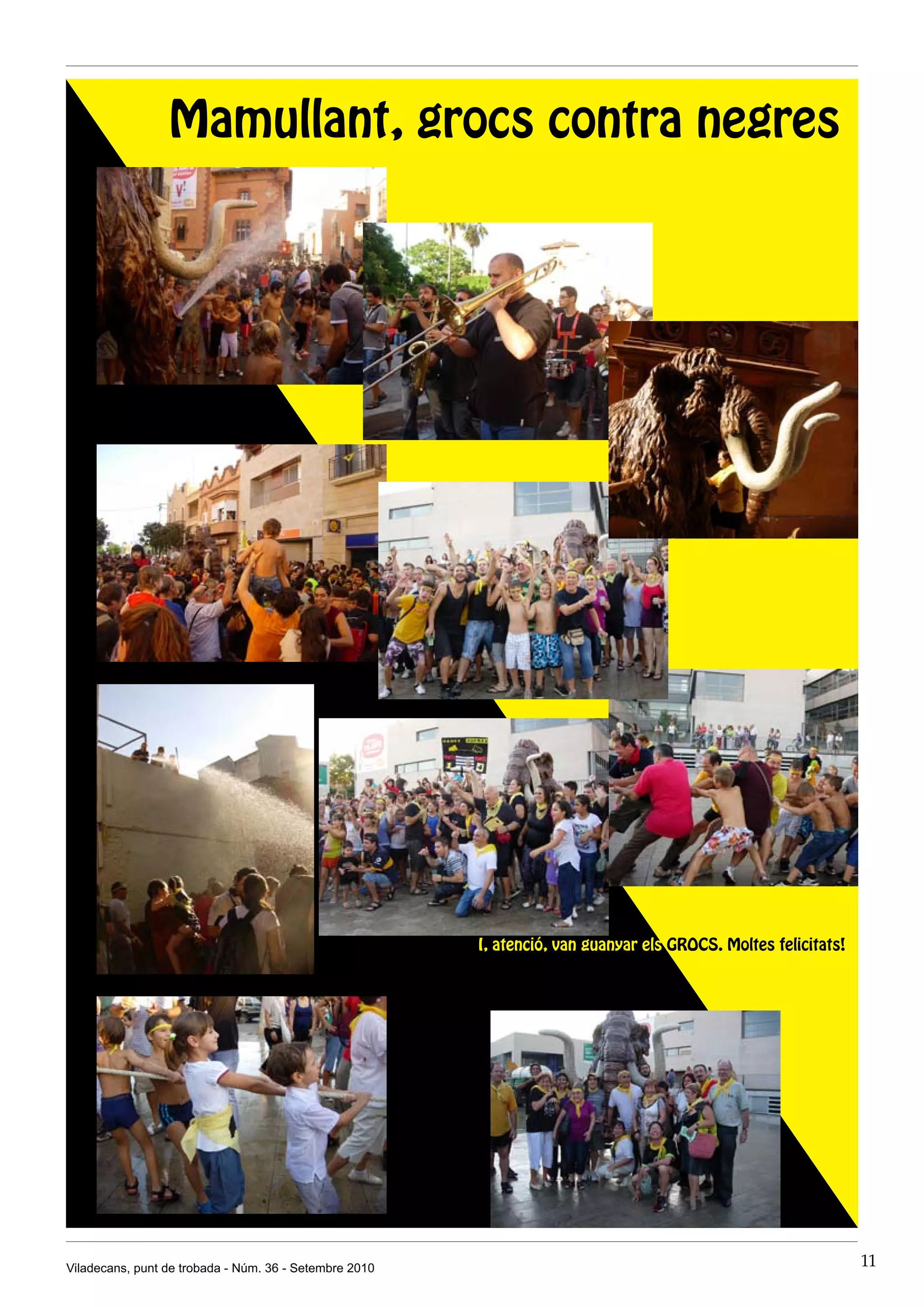 Mamullant, grocs contra negres




                                                        I, atenció, van guanyar els GROCS. Moltes felicitats!




Viladecans, punt de trobada - Núm. 36 - Setembre 2010                                                           11
 