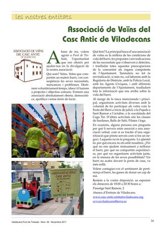 les nostres entitats
                                                 Associació de Veïns del
                                                Casc Antic de Viladecans

                                 A
                                           bans de res, volem      Què fem? La principal tasca d’una associació
                                           agrair a Punt de Tro-   de veïns es la millora de les condicions de
                                           bada,   l’oportunitat   vida del barri, fer propostes i reivindicacions
                                           que ens ofereix per     de les necessitats que s’observen o detecten,
                               ajudar-nos en la divulgació de      i traslladar totes aquestes preocupacions
                               la nostra associació.               de la comunitat als òrgans competents
                               Qui som? Veïns. Veïns que com-      de l’Ajuntament. Tanmateix no tot és
                               partim un mateix barri, i en con-   reivindicació, si més no, col·laborem amb la
                               seqüència les seves necessitats,    Regidoria de Districte, amb la Policia Local,
                               mancances i problemes. Desti-       amb les Agents Cíviques, i amb diferents
                  nem voluntàriament temps, idees i il·lusions     departaments de l’Ajuntament, traslladant
                  a projectes i objectius comuns. Formen una       tota la informació que ens arriba sobre la
                  associació absolutament oberta, democràti-       vida del barri.
                  ca, apolítica i sense ànim de lucre.             Al marge de la tasca mencionada i princi-
                                                                   pal, organitzem activitats diverses amb la
                                                                   voluntat de fer participar als veïns com la
                                                                   Festa del Barri a inicis de juliol, o la Pujada a
                                                                   Sant Ramon a l’octubre, o la xocolatada del
                                                                   Caga Tió. D’altres activitats són les classes
                                                                   de Sardanes, Balls de Saló, Pilates i Ioga.
                                                                   En ocasions, alguna persona ens pregunta
                                                                   per què li serveix estar associat a una asso-
                                                                   ciació veïnal, com si es tractés d’una orga-
                                                                   nització que presta serveis com si fos un ne-
                                                                   goci. I aquesta no és la pregunta. La qüestió
                                                                   és: per què encara no ets amb nosaltres. ¿Per
                                                                   què no ens ajudem mútuament a millorar
                                                                   el barri, per què no compartim experiènci-
                                                                   es, per què no organitzem activitats junts,
                                                                   en la mesura de les seves possibilitats? Un
                                                                   barri no acaba davant la porta de casa, va
                                                                   més enllà.
                                                                   Volem contagiar-vos el sentiment de perti-
                                                                   nença al barri, les ganes de donar un cop de
                                                                   mà.
                                                                   Restem a la vostra disposició, us esperem
                                                                   els dimecres de 18:00 a 20:30 hores a:
                                                                   Passatge Sant Ramon, 2
                                                                   Ateneu d’Entitats de Viladecans.
                                                                   www.casc-antic.entitatsviladecans.org
                                                                   avvcaviladecans@terra.es




Viladecans Punt de Trobada - Núm. 49 - Novembre 2011                                                                   16
 