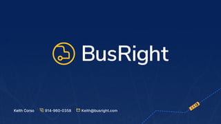 Keith Corso Keith@busright.com
914-960-0358
 