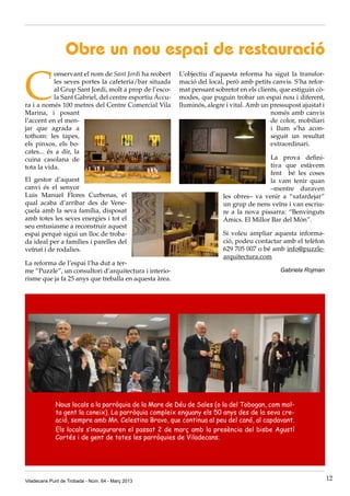 Obre un nou espai de restauració

C
           onservant el nom de Sant Jordi ha reobert    L’objectiu d’aquesta reforma ha sigut la transfor-
           les seves portes la cafeteria/bar situada    mació del local, però amb petits canvis. S’ha refor-
           al Grup Sant Jordi, molt a prop de l’esco-   mat pensant sobretot en els clients, que estiguin cò-
           la Sant Gabriel, del centre esportiu Áccu-   modes, que puguin trobar un espai nou i diferent,
ra i a només 100 metres del Centre Comercial Vila       lluminós, alegre i vital. Amb un pressupost ajustat i
Marina, i posant                                                                         només amb canvis
l’accent en el men-                                                                      de color, mobiliari
jar que agrada a                                                                         i llum s’ha acon-
tothom: les tapes,                                                                       seguit un resultat
els pinxos, els bo-                                                                      extraordinari.
cates... és a dir, la
cuina casolana de                                                                       La prova defini-
tota la vida.                                                                           tiva que estàvem
                                                                                        fent bé les coses
El gestor d’aquest                                                                      la vam tenir quan
canvi és el senyor                                                                      –mentre duraven
Luis Manuel Flores Curbenas, el                                         les obres– va venir a “xafardejar”
qual acaba d’arribar des de Vene-                                       un grup de nens veïns i van escriu-
çuela amb la seva família, disposat                                     re a la nova pissarra: “Benvinguts
amb totes les seves energies i tot el                                   Amics. El Millor Bar del Món”.
seu entusiasme a reconstruir aquest
espai perquè sigui un lloc de troba-                                    Si voleu ampliar aquesta informa-
da ideal per a famílies i parelles del                                  ció, podeu contactar amb el telèfon
veïnat i de rodalies.                                                   629 705 007 o bé amb info@puzzle-
                                                                        arquitectura.com
La reforma de l’espai l’ha dut a ter-
me “Puzzle”, un consultori d’arquitectura i interio-                                        Gabriela Rojman
risme que ja fa 25 anys que treballa en aquesta àrea.




             Nous locals a la parròquia de la Mare de Déu de Sales (o la del Tobogan, com mol-
             ta gent la coneix). La parròquia compleix enguany els 50 anys des de la seva cre-
             ació, sempre amb Mn. Celestino Bravo, que continua al peu del canó, al capdavant.
             Els locals s’inauguraren el passat 2 de març amb la presència del bisbe Agustí
             Cortés i de gent de totes les parròquies de Viladecans.




Viladecans Punt de Trobada - Núm. 64 - Març 2013                                                                12
 