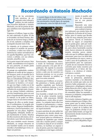 U
na de las actividades
más emotivas, de un
marcado valor cultural y
político, ha sido realizar
una excursión dedicada a Antonio
Machado, uno de los poetas de len-
gua castellana más importantes del
siglo XX.
Viajamos a Cotlliure, lugar en dón-
de está enterrado el poeta. El día
se levantaba con buen humor, des-
pués de un invierno largo y húme-
do, el sol, radiante y cómplice, nos
acompañó durante todo el día.
Ya viajando, en la primera roton-
da empezó el recitado de poemas
y canciones, a todos nos venía a la
memoria los cantos reivindicativos
de aquella República, que hoy vol-
vemos a anhelar, con sus colores,
morado, amarillo y rojo.
En la parte trasera del autocar, bien
visible, recordábamos en el espacio
de una pancarta, al amado poeta
Machado y su república.
El paisaje era espléndido, contem-
plábamos el verde de los campos y
los bosques, junto al amarillo de la
ginesta que crecía aquí y allá, a lo
lejos, se vislumbraba el Pirineo alto,
erguido, con su capa aún blanca.
Cruzamos la frontera y el recuer-
do que nos llegó a todos era el de
aquellos hombres, mujeres y niños,
exiliados de su propio país, cruzan-
do esa misma frontera enfermos,
con frío, hambrientos, pero con una
gran e inquebrantable esperanza en
su interior, la de poder ser libres,
aunque fuera en una tierra extraña.
Ninguno de ellos se podía imagi-
nar el recibimiento, la acogida que
iban a tener, llegaron hambrientos,
enfermos y fueron hacinados y rea-
grupados en una playa, Argelers,
desangelada, inhóspita, donde so-
pla fuertemente el viento. Muchos
de ellos murieron allí mismo, de tu-
berculosis o por falta de alimentos.
Allí cerca también murió Antonio
Machado, su cuerpo descansa en
una humilde tumba con la misma
sencillez y humildad que vivió y re-
flejan sus poemas:
mente el pueblo está
lleno de restaurants,
eso sí, con precios
franceses.
Buscando una zona
adecuada y permitida
para realizar el picnic,
nos indicaron una ermita fuera de
la población, la Ermita de la Conso-
lación, pero el camino que llevaba
a ella era muy estrecho para nues-
tro autocar. David, el conductor,
decidió no seguir; al comprobar
que no podía girar, optó por reali-
zar la bajada del tramo ya recorri-
do, pero ahora haciéndolo marcha
atrás, fueron minutos de autentica
tensión, emoción, pavor, miedo,
cada uno que lo califique según sus
emociones, pero tuvo un final feliz
y nos plantamos de nuevo, sanos y
a salvo, cerca de la población, en el
aparcamiento para los autocares.
A partir de ese momento David se
convirtió para todos nosotros por
unanimidad en el héroe del día.
Gracias a su destreza al volante,
volvíamos a sonreír.
Y allí en un bosquecito inaugu-
rando la primavera, plantamos
nuestros manteles y los diferentes
platos de comida que cada uno de
nosotros había preparado en casa.
Empezaron a desplegarse sabrosos
platos llenos de color y sabor, varia-
das fuentes, tuppers, etc. Todo que-
dó extendido sobre los manteles y
entonces ya relajados, compartimos
todo lo allí dispuesto
Por la tarde visitamos Argelers, pa-
seamos relajados por el largo y her-
moso paseo que la rodea contem-
plando la arena y el mar de un azul
intenso, a pesar de la belleza del
lugar, no podíamos olvidar el uso
que antes había tenido, un lugar de
hacinamiento donde murieron mu-
chos españoles.
El día fue magnífico y la compañía
fantástica. ¡Viva La República Espa-
ñola!
Anna Montfort
Recordando a Antonio Machado
Y cuando llegue el día del último viaje
y esté a partir la nave que nunca ha de tornar,
me encontraréis a bordo ligero de equipaje,
casi desnudo, como los hijos de la mar.
(Autoretrato)
Emocionados depositamos flores,
a modo de homenaje colocamos
nuestra pancarta a los pies del re-
publicano. De repente la emoción
nos embargó a todos, al ir oyendo
recitar a cada uno de nosotros sus
hermosos poemas, su voz ya para
siempre inmortal, su palabra, se-
guía viva entre nosotros.
Paseamos por Cotlliure, es un pue-
blo pintoresco y bonito, pensé en
aquellos españoles que lucharon
con la resistencia francesa, y en la
falta de generosidad de Francia
para con ellos.
Una humilde y simple roca al bor-
de de la playa recuerda nuestra
historia: «Allí estuvieron 100.000
republicanos y entre ellos un gran
poeta». La empatía hacia ellos nos
ocupaba el pensamiento y comen-
tábamos lo duro y difícil que debió
ser aquel momento.
La gran anécdota de esta salida fue
el momento de decidir dónde nos
dirigíamos para comer, pues nues-
tros vecinos galos no consideran la
cantidad de españoles que visitan
cada año a nuestro poeta y aunque
su tumba no deja de ser un reclamo
turístico, no facilitan un espacio o
área de picnic, para los viajeros que
se desplazan a este lugar, contraria-
Viladecans Punt de Trobada - Núm. 66 - Maig 2013 6
 