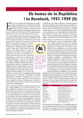 E
l cop d’estat militar del 18 de juliol va condici-
onar, inexorablement, tot l’esdevenir de la Re-
pública al llarg de la resta de 1936 i fins a l’abril
de 1939, quan oficialment s’acabà la guerra i
amb ella el règim republicà, malgrat que aquest a Cata-
lunya s’acabés el 10 de febrer de 1939, quan les tropes
franquistes ocupen la frontera catalana amb França.
Les característiques principals de les corporacions mu-
nicipals d’aquestes dates, entre el 18 de juliol de 1936 i
el 25 de gener de 1939, per a Viladecans, són: el man-
teniment de l’alcaldia en la persona de Llorenç Puig
(ERC) al llarg dels tres anys de revolució i
guerra; el manteniment d’ERC com a par-
tit majoritari a Viladecans amb equilibri de
poders i força amb la CNT, fins als fets de
maig de 1937, data a partir de la qual, els
comunistes del PSUC aniran agafant més
influència i pes polític en detriment de la
CNT; l’intent de crear una nova estructura
organitzativa a partir de la constitució del
Consell Municipal; el fet que els consells
municipals estiguin integrats, únicament,
per ciutadans militants dels partits polítics i
organitzacions sindicals d’esquerres; que el
nombre dels seus representants en el Con-
sell Municipal és proporcional al nombre de
representants que cada partit polític o orga-
nització sindical disposa en el Govern de
Catalunya –sempre i quan l’organització política tingui
representació en el municipi– i, finalment, la continua
substitució de consellers municipals que es van suc-
ceint al llarg del temps, atesa la seva incorporació al
front, ja sigui de manera voluntària, com a milicià, o
amb caràcter forçós, amb les crides de les lleves fetes
pel Govern de la República.
Amb el cop d’estat militar, la dreta feixista provocà el
que, molt possiblement, i d’una altra manera, no s’ha-
gués produït: la revolució de les classes populars. A
partir del 19 de juliol, amb el sufocament de la insur-
recció, Catalunya entra en una espiral revolucionària,
on el poder legalment constituït, tant del Govern de
la Generalitat com dels ajuntaments, queda diluït per
la força del poble armat, fonamentalment dirigit per
la central anarcosindicalista (CNT-FAI). En la majoria
de les poblacions catalanes es constitueixen comitès re-
volucionaris, després convertits en comitès de milícies
antifeixistes que són els que detentaran, d’una manera
clara i hegemònica, l’autoritat i els govern dels munici-
pis, malgrat que nominalment es mantingui una corpo-
ració municipal i un alcalde.
Els homes de la República
i la Revolució, 1931-1939 (II)
AViladecans, el Comitè de Milícies, en aquests primers
dies de la revolució, estarà integrat per tres membres de
la CNT-FAI (Marià Sanjuan, Juan Carrique i Cayetano
Piñero) i per dos d’ERC (Llorenç Puig, com a alcalde,
i Josep Iturrioz com a màxim responsable del partit),
sota la presidència, molt possiblement, de Marià San-
juan. Durant uns mesos, fins a finals de setembre de
1936, hi haurà aquesta dualitat de poders: un alcalde
d’ERC i un president del Comitè de Milícies de la CNT.
D’altra banda, els membres de la corporació munici-
pal, en aquestes dates, seran tots representants d’ERC,
una vegada expulsats, de facto, els regidors
dels partits de dretes. Aquesta situació es veurà
legalitzada el 4 d’agost de 1936 amb la consti-
tució d’un nou ajuntament, el qual per decret
del Govern de Catalunya, només estarà format
per aquells militants designats pels partits que
havien constituït el Front Popular. Pel cas de Vi-
ladecans, la corporació la integraran únicament
ciutadans militants o simpatitzants d’ERC.
Aquest ajuntament només durarà fins al 20
d’octubre, data en la qual pren possessió una
nova corporació que ja reflecteix l’equilibri de
poders polítics que hi ha a Catalunya i que tam-
bé és reflex del Govern Tarradellas, format el 26
de setembre, i en el qual s’havia donat l’entrada
als anarquistes, una vegada dissolt el Comitè
Central de Milícies Antifeixistes de Catalunya,
dominat per la CNT. Aquest nou Consell Municipal –
denominació de l’ajuntament a partir del 24 d’octubre
de 1936– quedarà format per 4 membres d’ERC, 4 de
la CNT, 2 d’UGT-PSUC (el Partit Socialista Unificat de
Catalunya s’havia fundat el 23 de juliol) i un conseller
de la Unió de Rabassaires (UR) amb les següents con-
selleries:
Conselleria 24 octubre 1936 - Consell Municipal
Presidència Llorenç Puig Tomàs – ERC
Defensa Juan Carrique Meca – CNT
Treball Cayetano Piñero Campoy – CNT
Agricultura Elies Miravet Rochera – CNT
Economia Marià Sanjuan Cuchi – CNT
Obres Públiques Rafael Casé Pitarque – ERC
Proveïments Josep Arrufat Gasa – ERC
Serveis Públics Josep Jordà Santacruz – ERC
Assistència Social Manuel Palasí Fenollosa - UGT-PSUC
Cultura Josep Garrigosa Valls - UGT-PSUC
Sanitat Josep Orenga Ferrer - UR
Segell del Consell
Municipal de Vi-
ladecans emprat
entre novembre
de 1936 i desem-
bre de 1938.
Font: Arxiu Muni-
cipal de Vilade-
cans, AMVA.
Per qüestions administratives, el Consell Municipal es
torna a reestructurar el 22 de gener de 1937, reduint-se
el nombre de consellers d’11 a 9, en detriment d’ERC i
de la CNT que quedaran amb tres consellers, però afa-
Viladecans Punt de Trobada - Núm. 68 - Juliol 2013 12
Recerca històrica
 