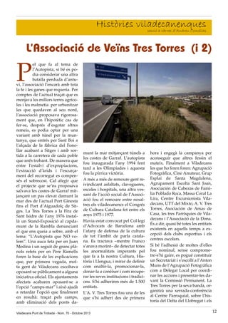Històries viladecanenques
secció a càrrec d’Andreu Comellas

L’Associació de Veïns Tres Torres (i 2)

P

el que fa al tema de
l’Autopista, si bé es podia considerar una altra
batalla perduda d’antuvi, l’associació l’encarà amb tota
la fe i les ganes que requeria. Per
comptes de l’actual traçat que es
menjava les millors terres agrícoles i les malmetia per urbanitzar
les que quedaven al seu nord,
l’associació proposava rigorosament que, en l’hipotètic cas de
fer-se, després d’esgotar altres
remeis, es podia optar per una
variant amb túnel per la muntanya, que entrés per Sant Boi a
l’alçada de la fàbrica del Fonollar acabant a Sitges i amb sortida a la carretera de cada poble
que anés trobant. De manera que
entre l’estalvi d’expropiacions,
l’extracció d’àrids i l’escurçament del recorregut es compensés el sobrecost. Cal afegir que
el projecte que se’ns proposava
salvava les costes de Garraf mitjançant un pas elevat damunt la
mar des de l’actual Port Ginesta
fins el Port d’Aiguadolç de Sitges. La Tres Torres a la Fira de
Sant Isidre de l’any 1976 instal·
là un Stand-Exposició al capdamunt de la Rambla denunciant
el que ens queia a sobre, amb el
lema: “L’Autopista que NO volem”. Una auca feta per en Juan
Medina i un seguit de grans plànols refets per en Pere Ramells
foren la base de les explicacions
que, per primera vegada, molta gent de Viladecans escoltava
oposant-se públicament a alguna
iniciativa oficial. Els ajuntaments
afectats acabaren oposant-se a
l’opció “camps-mar” i això ajudà
a retardar l’opció que finalment
en resultà: traçat pels camps,
amb eliminació dels ponts da-

munt la mar mitjançant túnels a
les costes de Garraf. L’autopista
fou inaugurada l’any 1994 fent
tard a les Olimpiades i aquesta
fou la pírrica victòria.
A més a més de remoure gent reivindicant asfaltats, clavegueres,
escoles i hospitals, una altra vessant de l’acció social de l’Associació fou el remoure entre nosaltres els viladecanencs el Congrés
de Cultura Catalana fet entre els
anys 1975 i 1977.
Havia estat convocat pel Col·legi
d’Advocats de Barcelona amb
l’afany de defensa de la cultura
de tot l’àmbit de parla catalana. Es tractava –mentre Franco
s’anava morint– de detectar totes
les anormalitats imperants pel
que fa a la nostra Cultura, Història i Llengua, i mirar de definir
com enaltir-la, promocionar-la,
donar-la a conèixer i com recuperar les seves institucions i tradicions. S’hi adheriren més de 1.500
entitats.
L’A. V. Tres Torres fou una de les
que s’hi adherí des de primera

Viladecans Punt de Trobada - Núm. 70 - Octubre 2013

hora i engegà la campanya per
aconseguir que altres fessin el
mateix. Finalment a Viladecans
les que ho feren foren: Agrupació
Fotogràfica, Cine Amateur, Grup
Esplai de Santa Magdalena,
Agrupament Escolta Sant Joan,
Asociación de Cabezas de Familia Poblado Roca, Massa Coral La
Lira, Centre Excursionista Viladecans, UTT del Mixto, A. V. Tres
Torres, Asociación de Amas de
Casa, les tres Parròquies de Viladecans i l’Associació de la Dona.
És a dir, quasi bé totes les entitats
existents en aquells temps a excepció dels clubs esportius i els
centres escolars.
Si bé l’adhesió de moltes d’elles
fou nominal, sense comprometre-s’hi gaire, es pogué constituir
un Secretariat i s’escollí a l’Anton
Muns de l’Agrupació Fotogràfica
com a Delegat Local per coordinar les accions i presentar-les davant la Comissió Permanent. La
Tres Torres per la seva banda, organitzà una xerrada-conferència
al Centre Parroquial, sobre l’historia del Delta del Llobregat i els
12

 