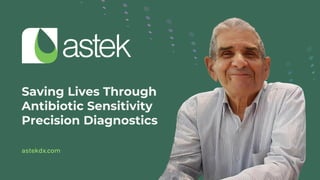 Saving Lives Through
Antibiotic Sensitivity
Precision Diagnostics
astekdx.com
 