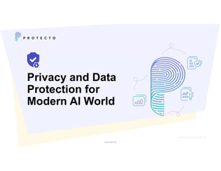 CONFIDENTIAL
Privacy and Data
Protection for
Modern AI World
WWW.PROTECTO.AI
 