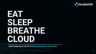 2
EAT
SLEEP
BREATHE
CLOUD
EVERYTHING WE DO, WE DO TO MAKE DEVELOPERS LIVES EASIER
 