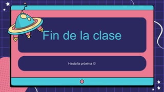 Hasta la próxima 
Fin de la clase
 