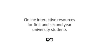 Online interactive resources
for first and second year
university students
 