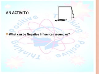 AN ACTIVITY:




   What can be Negative Influences around us?
 